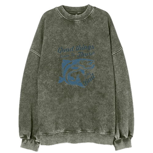 Good Things Come To Those Who Bait Vintage Sweatshirt