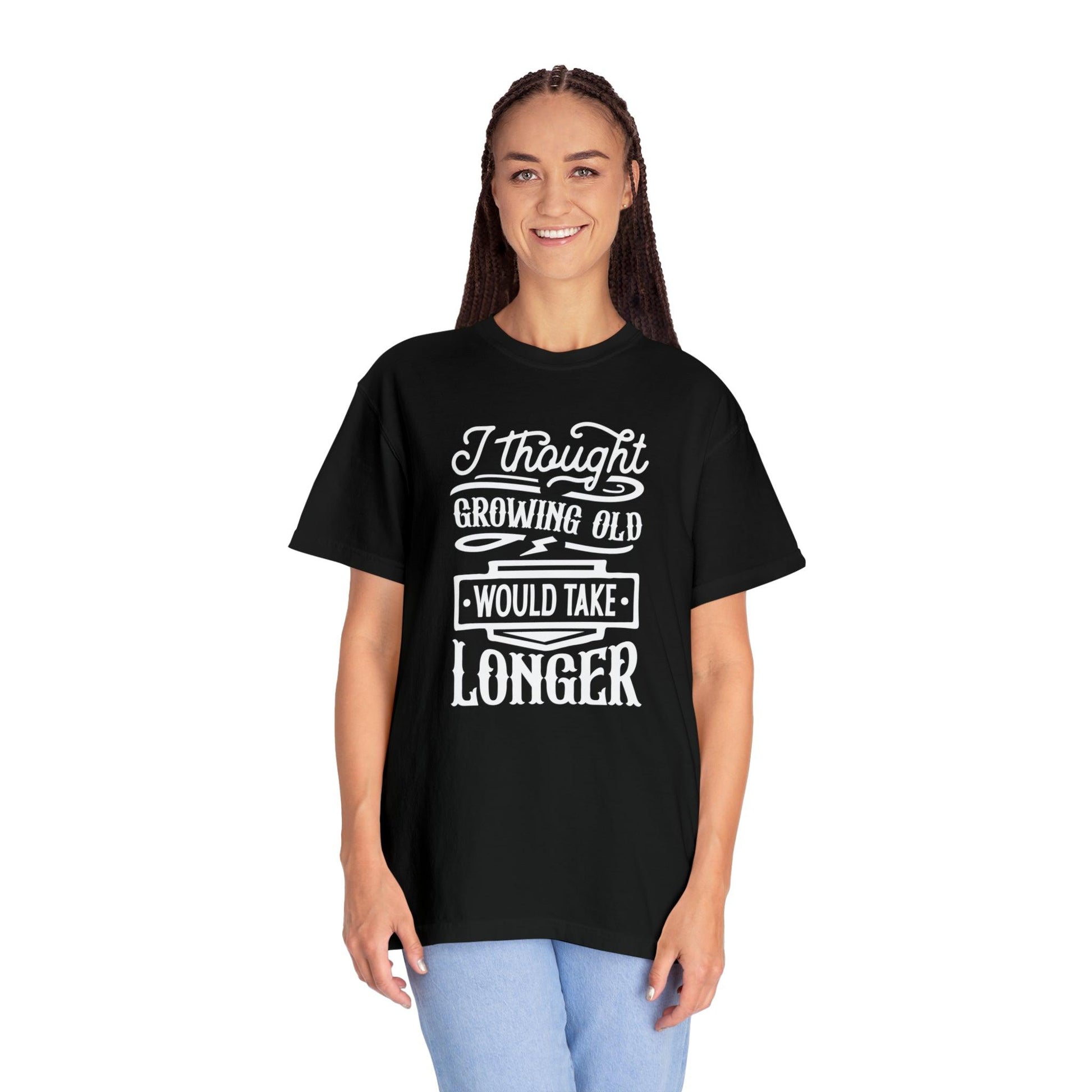 Embrace Aging: 'I Thought Growing Old Would Take Longer' Statement T-Shirt - Pandaize