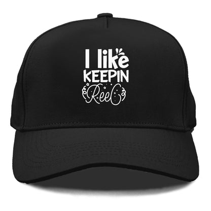 i like keepin reel Hat