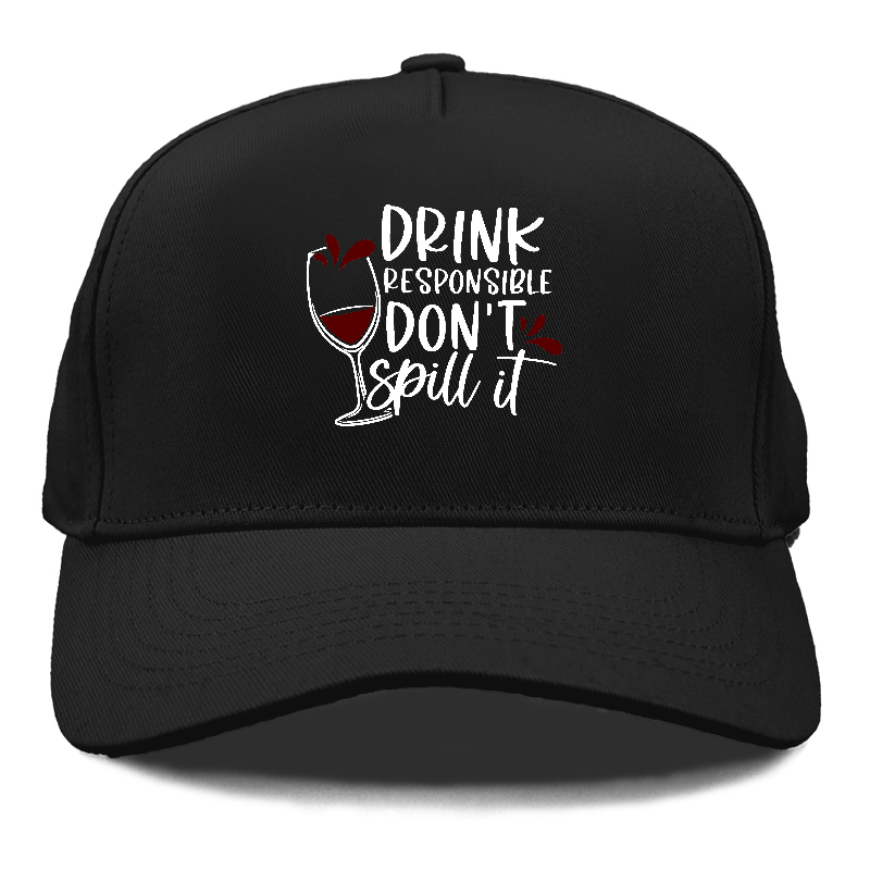 drink responsible don't spill it Hat