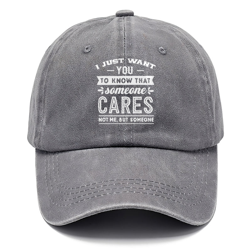 I Want You To Know That Someone Cares Not Me But Someone Hat