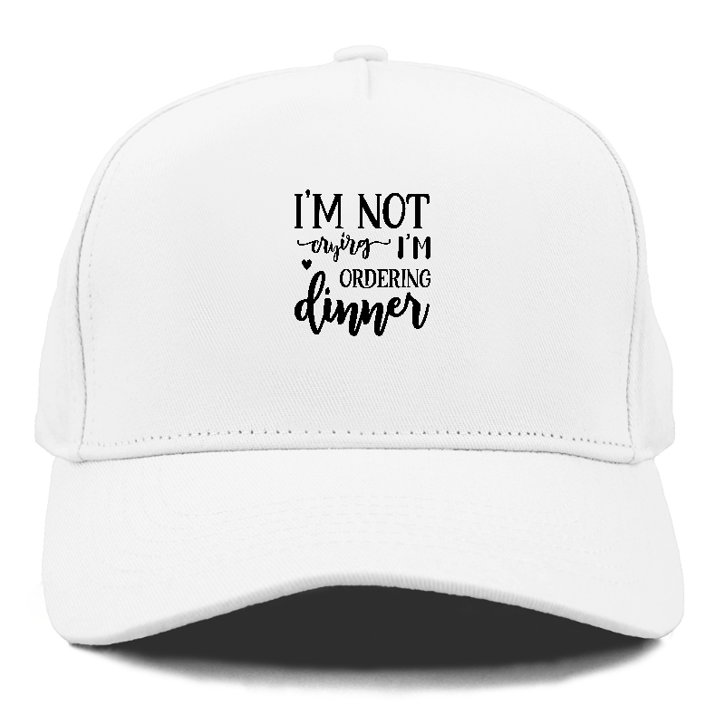 I'm not crying i'm ordering dinner Hat