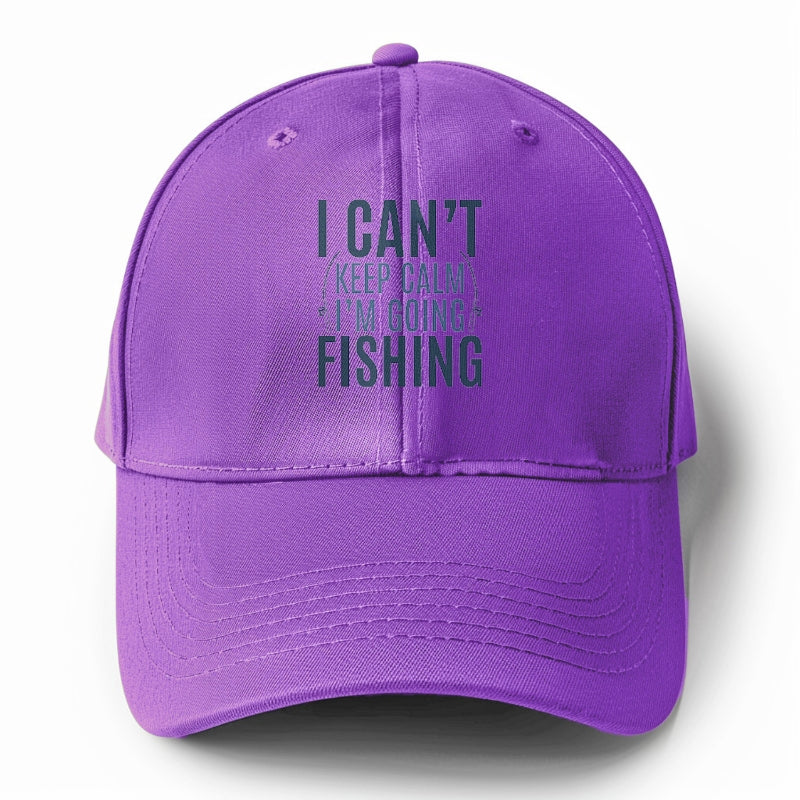 I can't keep calm I'm going fishing Hat