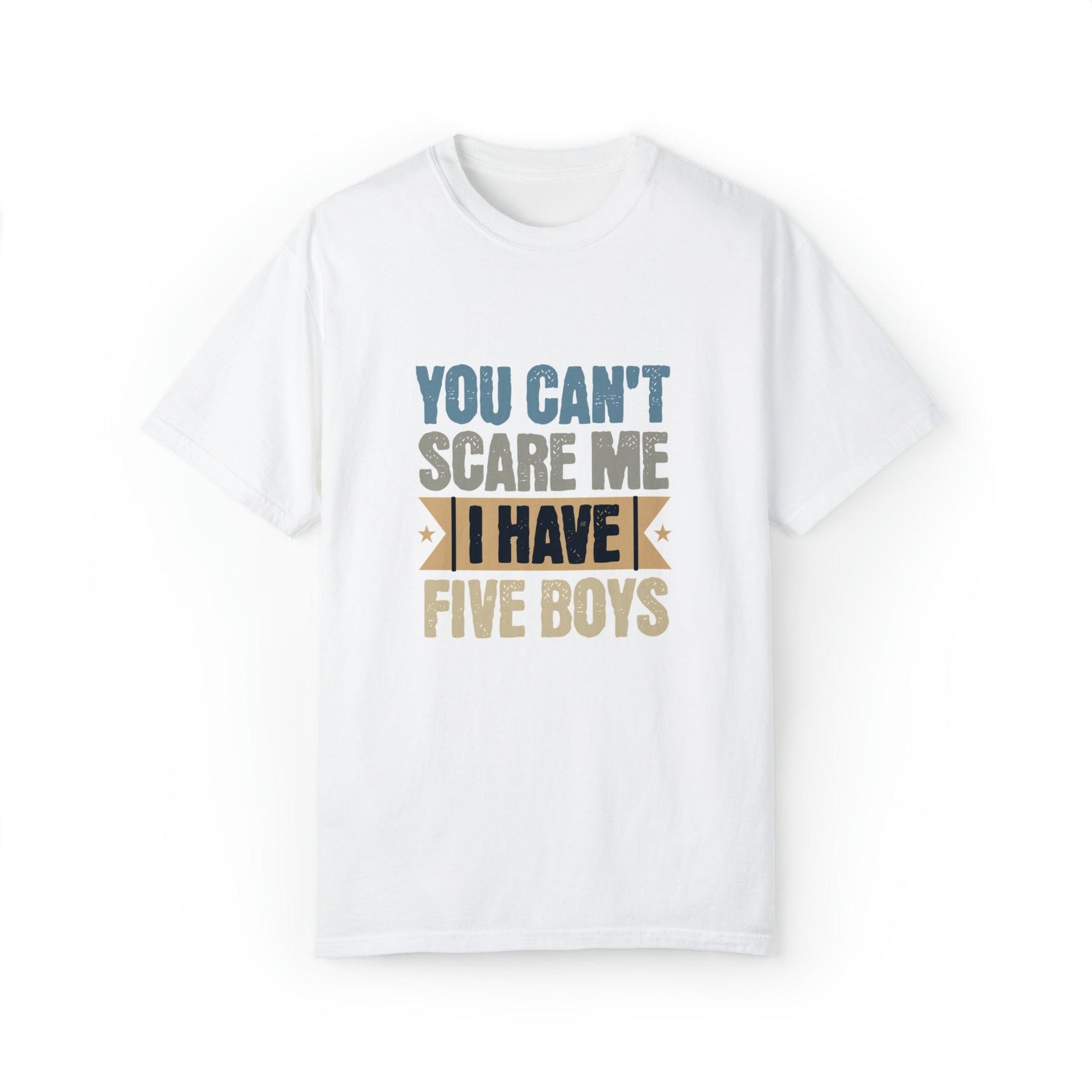 You Can't Scare Me, I Have 5 Boys: Proud Mama T-Shirt - Pandaize