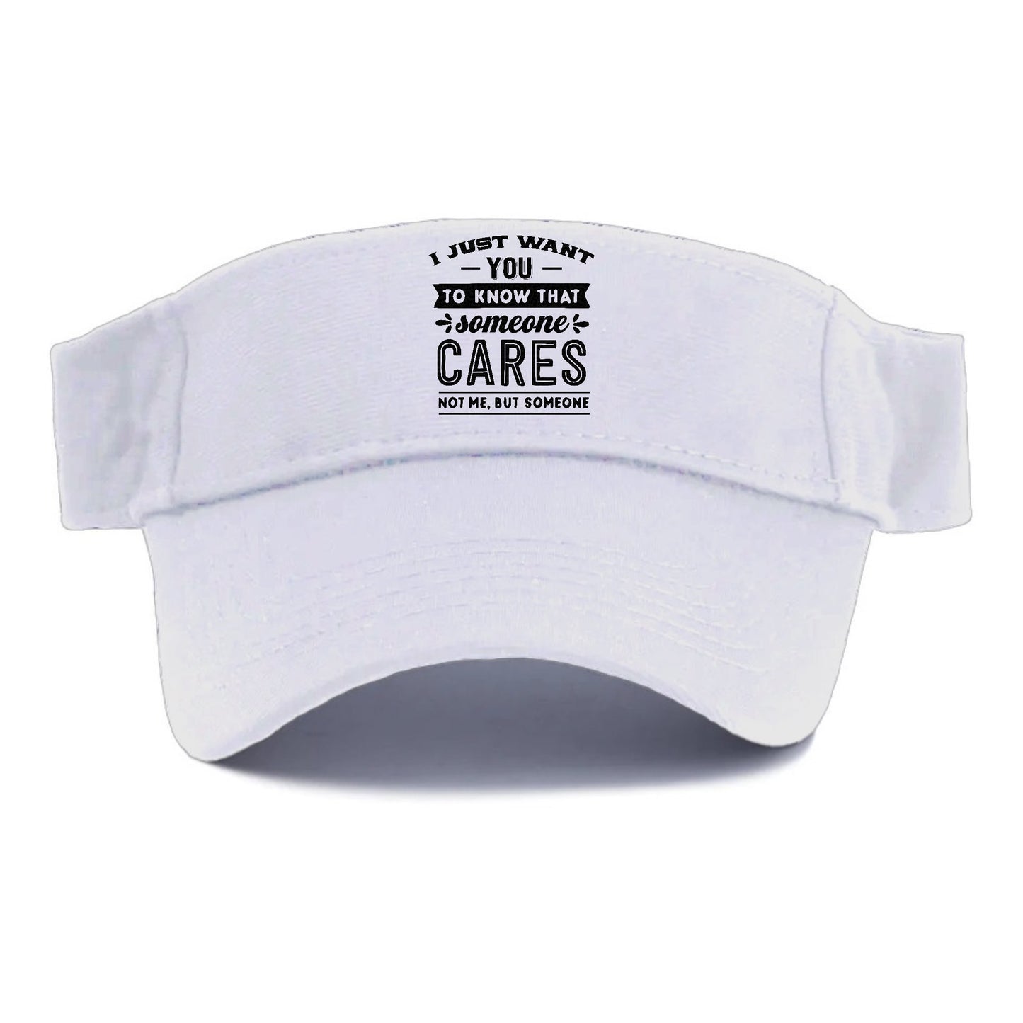 I Want You To Know That Someone Cares Not Me But Someone Hat