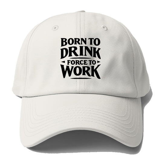 born to drink forced to work Hat