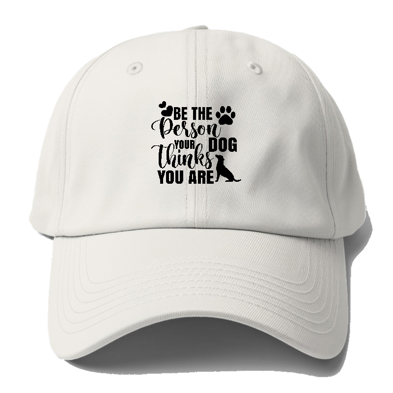 Be the person your dog thinks you are Hat