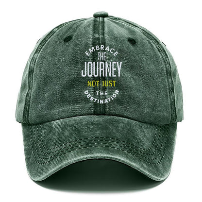 Embrace The Journey Not Just The Destimation Hat