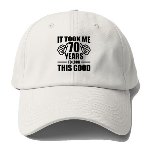 It Took Me 70 Years To Look This Good Baseball Cap For Big Heads