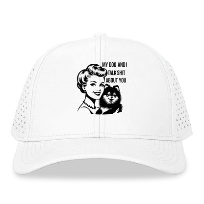 my dog and i talk shit about you! Hat