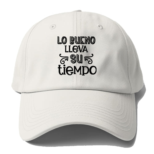 Lo Bueno Lleva Su Tiempo Baseball Cap