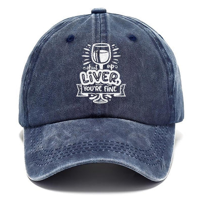 Shut Up Liver You'Re Fine Hat
