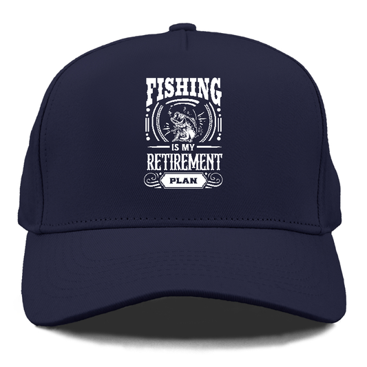 Fishing is my retirement plan Hat