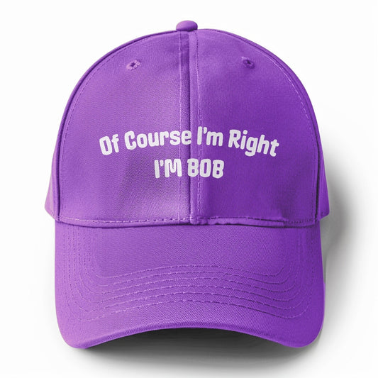 of course i'm right i'm bob Hat