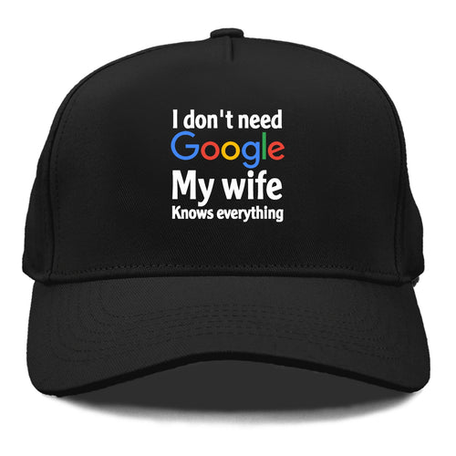 I Don't Need Google My Wife Knows Everything Cap