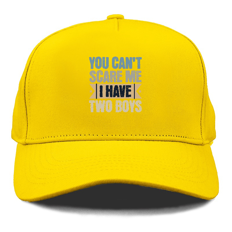 You can't scare me I have two boys Hat