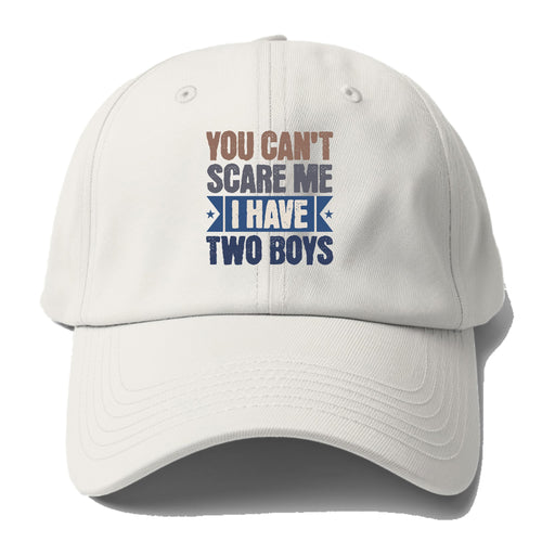 You Can't Scare Me I Have Two Boys Baseball Cap For Big Heads