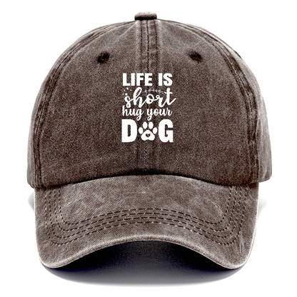 Life is short hug your dog   Hat