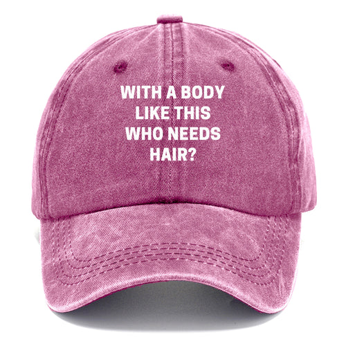 With A Body Like This Who Needs Hair Classic Cap