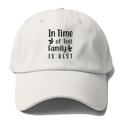 In time of test family is best Hat