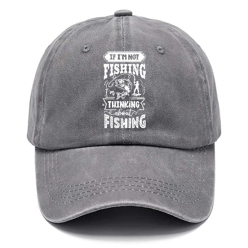 If Im not fishing thinking about fishing Hat