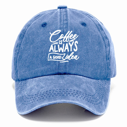 Caffeine Chronicles: Fuel Your Day With 'coffee Is Always A Good Idea' Classic Cap