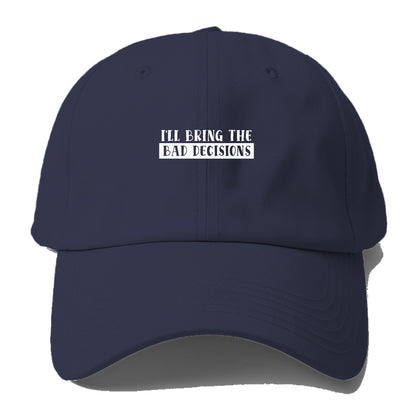 ill bring the bad decisions Hat