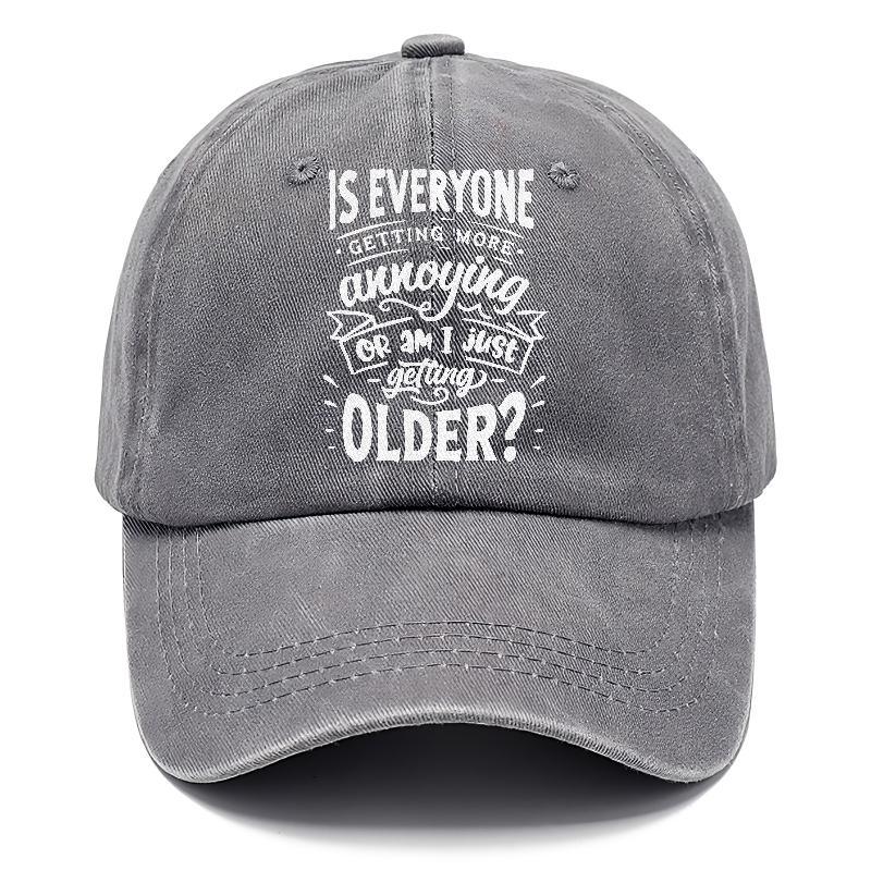 Is Everyone Getting More Annoying Or Am I Just Getting Older Hat