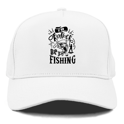 Id rather be fishing Hat