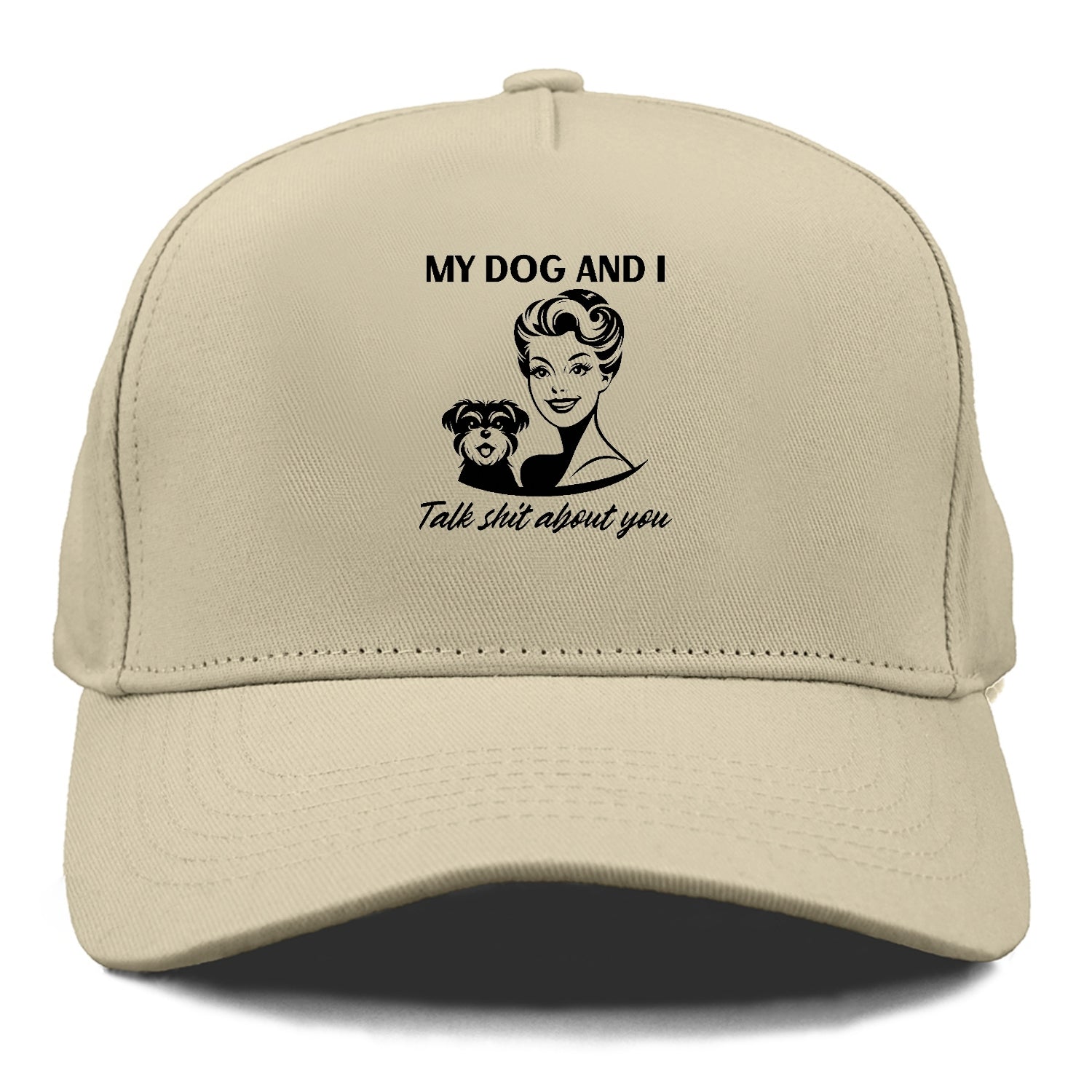 my dog and i talk shit about you Hat