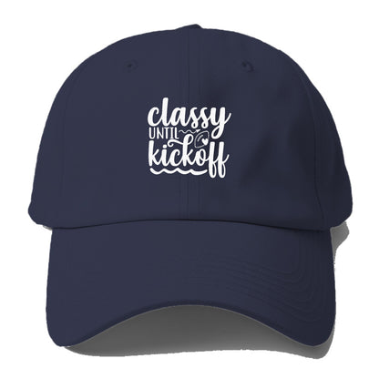 Classy until kickoff Hat