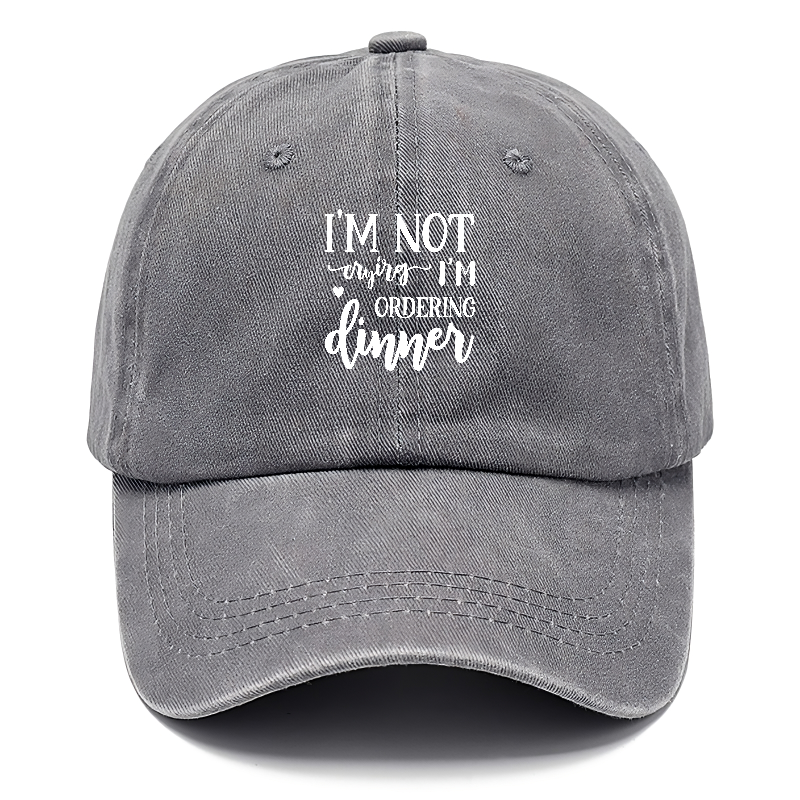 I'm not crying i'm ordering dinner Hat