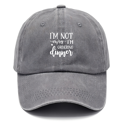 I'm not crying i'm ordering dinner Hat