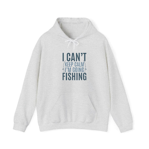 I Can't Keep Calm I'm Going Fishing Hooded Sweatshirt