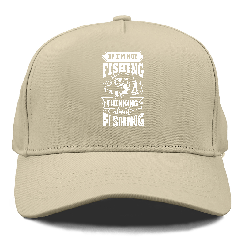 If Im not fishing thinking about fishing Hat