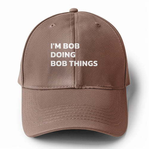 I'm Bob Doing Bob Things Solid Color Baseball Cap