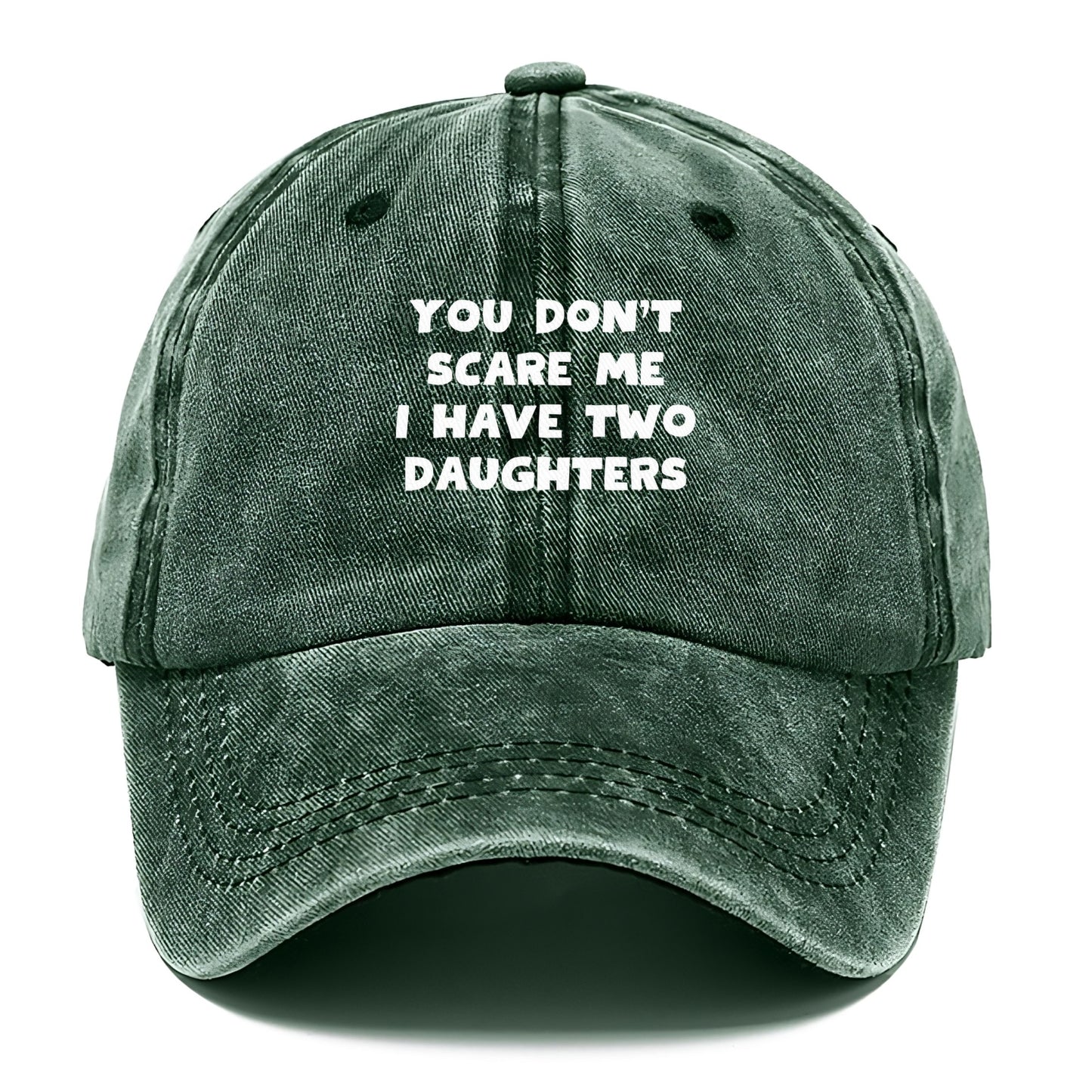 you don't scare me i have two daughters Hat