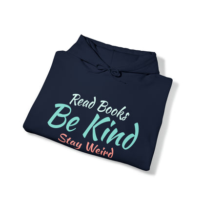 Quirky Wisdom: Embrace Individuality with the 'Read Books, Be Kind, Stay Weird' Hooded Sweatshirt