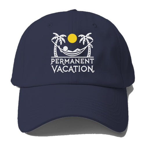 Permanent Vacation Baseball Cap