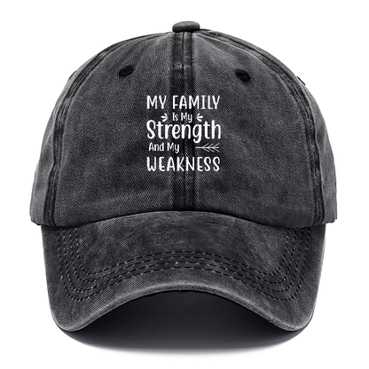 My family is my strength and my weakness Hat