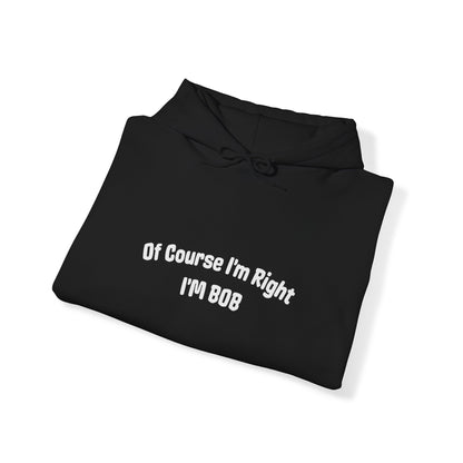 Of Course I'm Right I'm Bob Hooded Sweatshirt