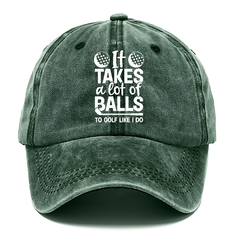 It Takes A Lot Of Balls To Golf Like I Do Hat