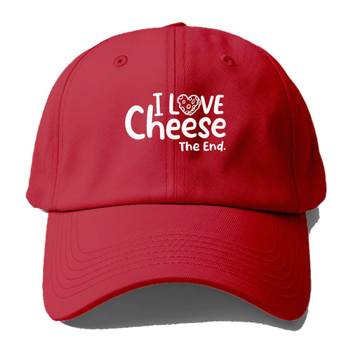 I Love Cheese The End Baseball Cap