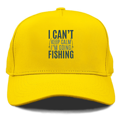 I can't keep calm I'm going fishing Hat