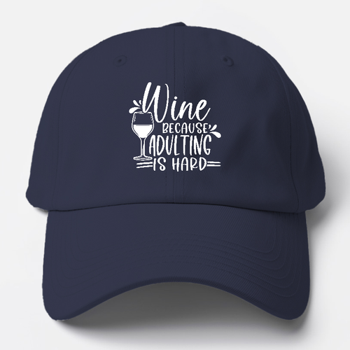 Wine Because Adulting Is Hard Baseball Cap