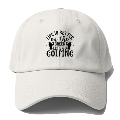 Life is Better on The Green Let's go golfing Hat