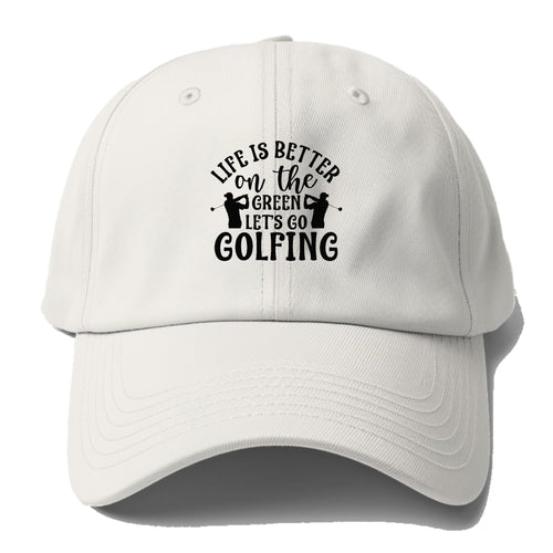 Life Is Better On The Green Let's Go Golfing Baseball Cap For Big Heads