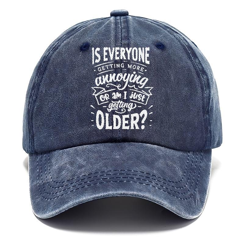 Is Everyone Getting More Annoying Or Am I Just Getting Older Hat