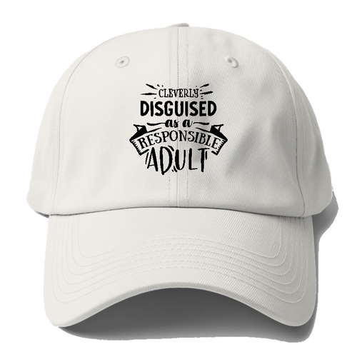Cleverly Discguised As A Responsible Adult Baseball Cap
