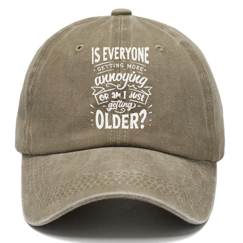 Is Everyone Getting More Annoying Or Am I Just Getting Older Hat